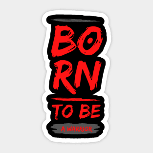 Born to be a Warrior Sticker